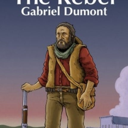 The Rebel: Gabriel Dumont