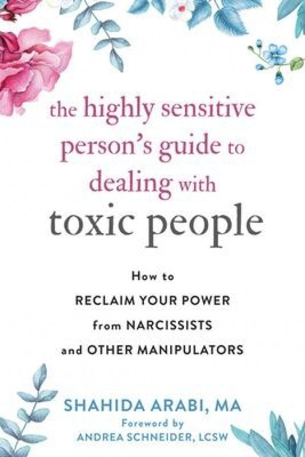Highly Sensitive Person's Guide to Dealing With Toxic People: How to Reclaim Your Power from Narcissists & Other Manipulators