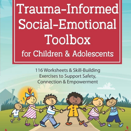 Trauma-Informed Social-Emotional Toolbox for Children & Adolescents