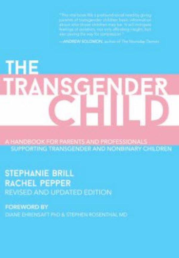 The Transgender Child: Revised & Updated: A Handbook for Parents and Professionals Supporting Transgender and Nonbinary Children