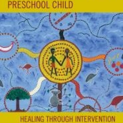 Transgenerational Trauma and the Aboriginal Preschool Child: Healing through Intervention