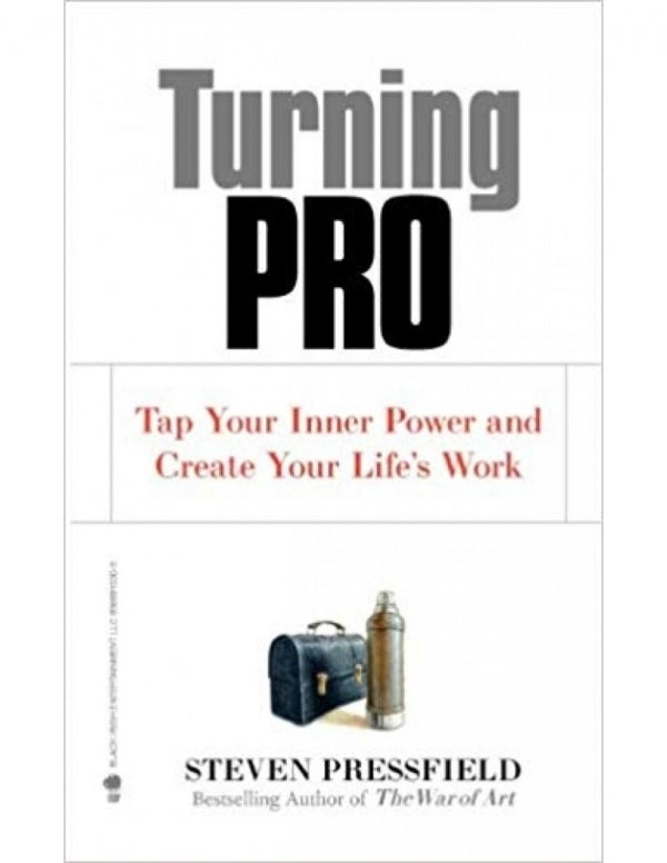 Turning Pro: Tap Your Inner Power and Create Your Life's Work