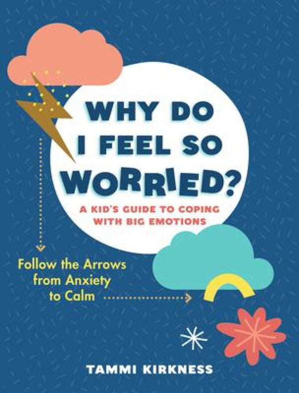 Why Do I Feel So Worried?: A Kid's Guide to Coping with Big Emotions