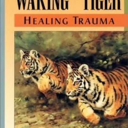 Waking The Tiger: Healing Trauma