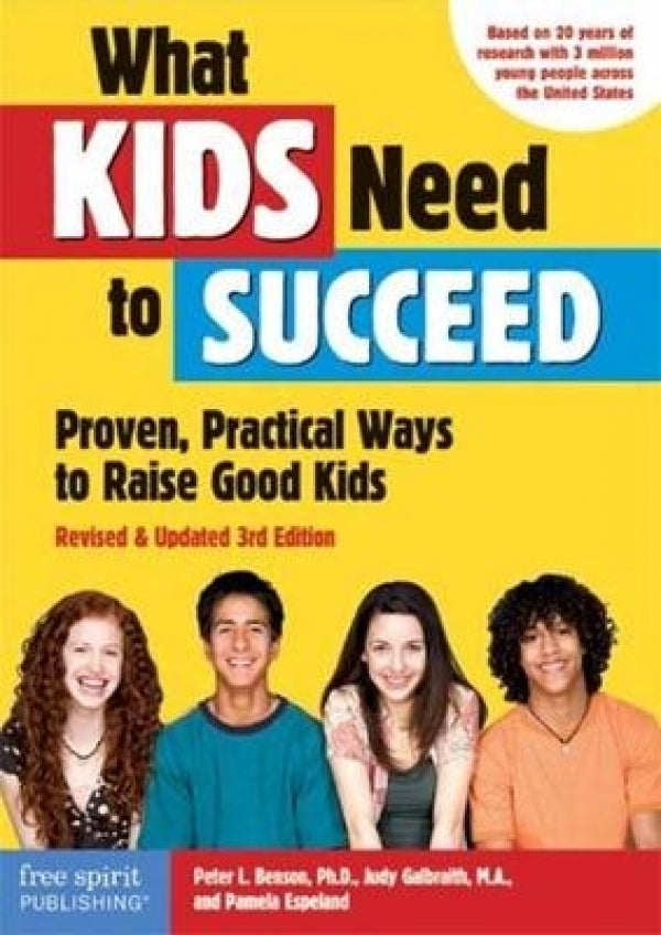 What Kids Need To Succeed: Proven Practical Ways to Raise Good Kids
