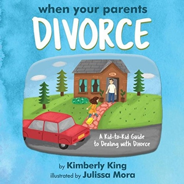 When Your Parents Divorce: A Kid-to-Kid Guide To Dealing With Divorce