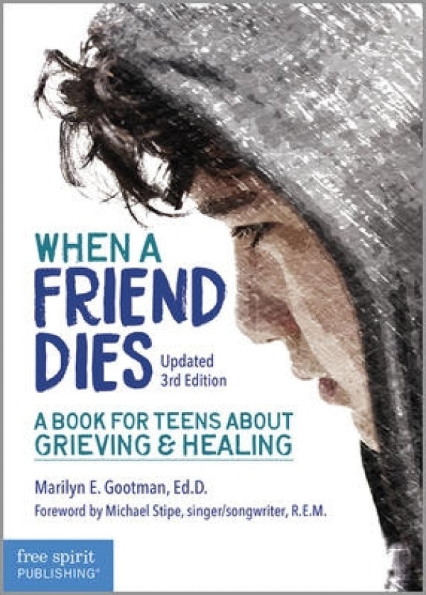 When A Friend Dies, Updated 3rd Edition: A Book for Teens About Grieving & Healing