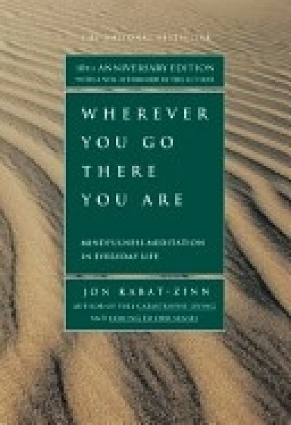 Wherever You Go, There You Are: Mindfulness Meditation In Everyday Life