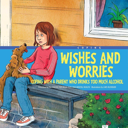 Wishes and Worries: Coping with a Parent Who Drinks Too Much Alcohol