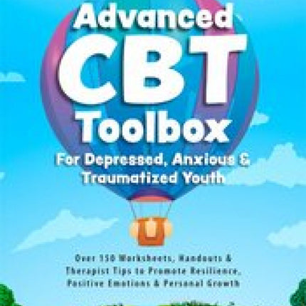 Advanced CBT Toolbox For Depressed, Anxious and Traumatized Youth