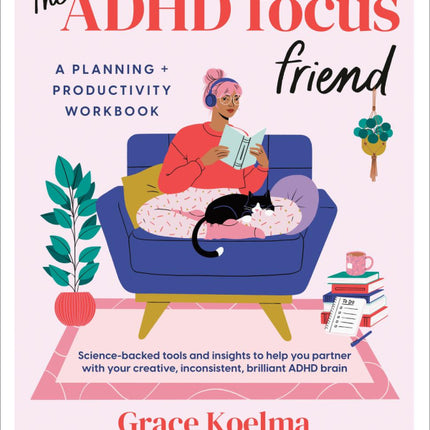 The ADHD Focus Friend: A Planning + Productivity Workbook