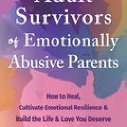 Adult Survivors of Emotionally Abusive Parents