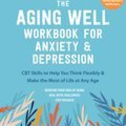 Aging Well Workbook for Anxiety and Depression