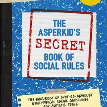 Asperkid's Secret Book of Social Rules - 10th Anniversary Edition
