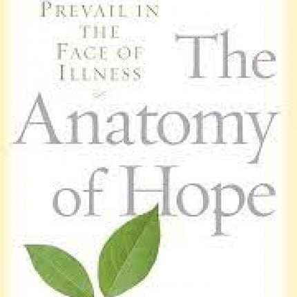 The Anatomy of Hope: How People Prevail in the Face of Illness