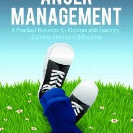 Anger Management: A Practical Resource for Children with Learning, Social, or Emotional Difficulties