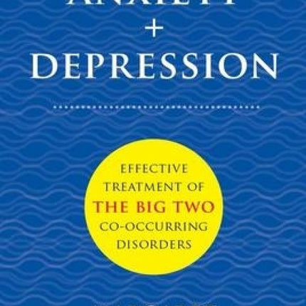Anxiety + Depression: Effective Treatment of the Big Two Co-Occurring Disorders