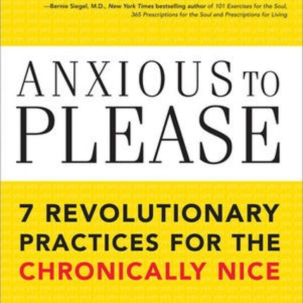 Anxious To Please: 7 Revolutionary Practices for the Chronically Nice