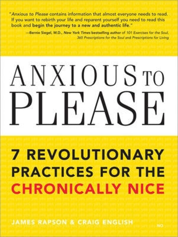 Anxious To Please: 7 Revolutionary Practices for the Chronically Nice