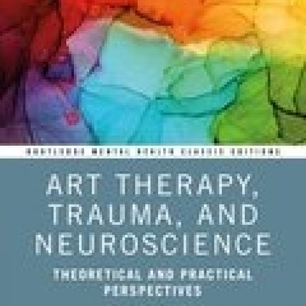 Art Therapy, Trauma, and Neuroscience: