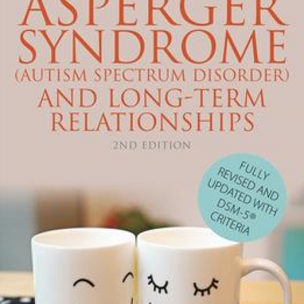 Asperger Syndrome (ASD) and Long-Term Relationships 2nd Edition: