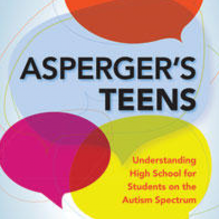 Asperger's Teens: Understanding High School for Students on the Autism Spectrum