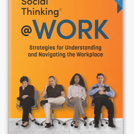 Social Thinking at Work: Strategies for Understanding and Navigating the Workplace