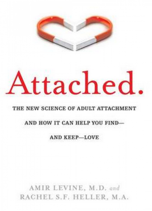 Attached: The New Science of Adult Attachment and How It Can Help You Find --and Keep --Love
