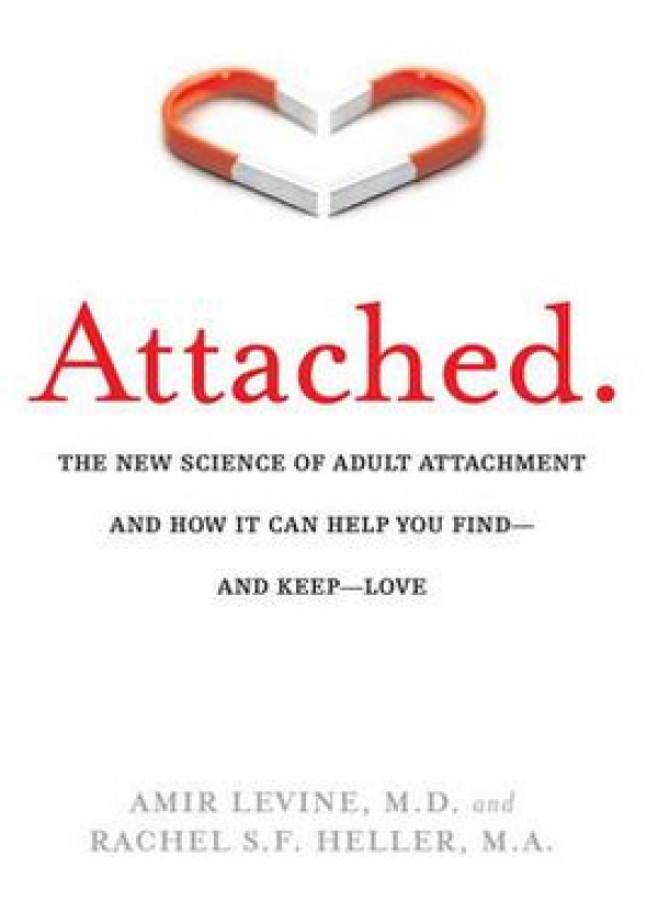 Attached: The New Science of Adult Attachment and How It Can Help You Find --and Keep --Love