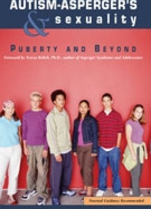Autism-Asperger's & Sexuality: Puberty and Beyond