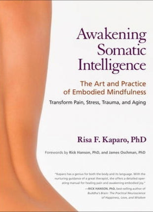 Awakening Somatic Intelligence: The Art and Practice of Embodied Mindfulness
