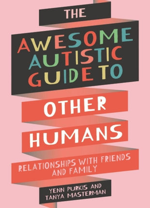 The Awesome Autistic Guide to Other Humans