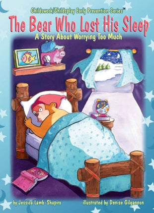 The Bear Who Lost His Sleep: A Story About Worrying Too Much