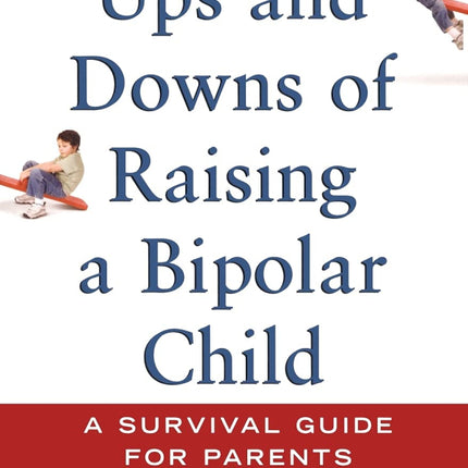Ups And Downs Of Raising A Bipolar Child: A Survival Guide for Parents