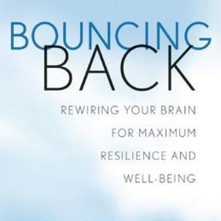 Bouncing Back: Rewiring Your Brain for Maximum Resilience and Well-Being