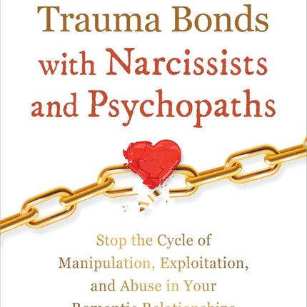 Breaking Trauma Bonds With Narcissists And Psychopaths