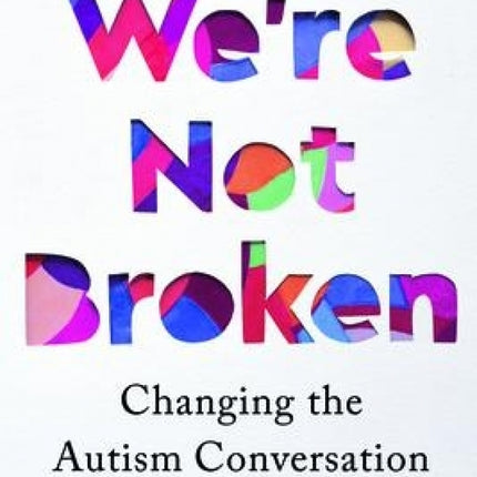 We're Not Broken: Changing the Autism Conversation