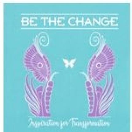 Be the Change: Inspiration for Transformation