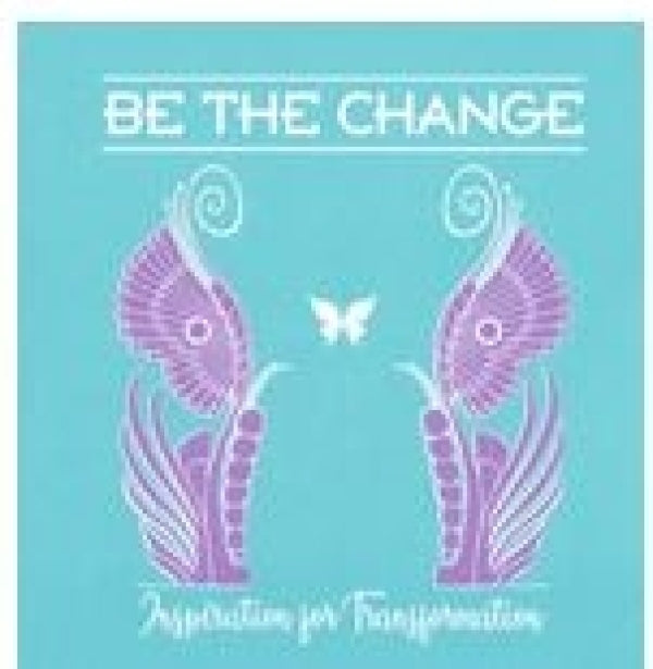 Be the Change: Inspiration for Transformation