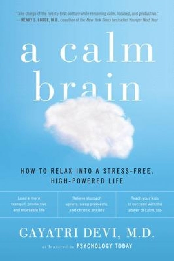 A Calm Brain: How to Relax into a Stress-Free, High Powered Life