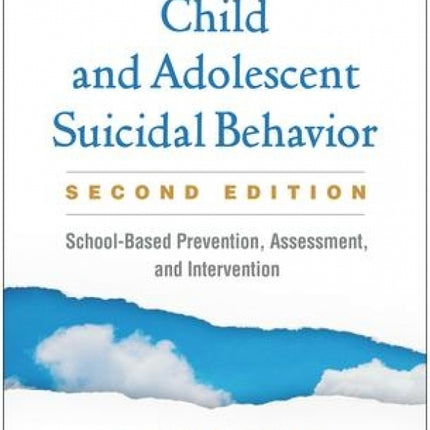 Child and Adolescent Suicidal Behavior: School-Based Prevention, Assessment, and Intervention (2nd Edition)