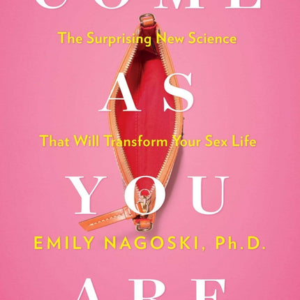 Come As You Are: The Surprising New Science that Will Transform Your Sex Life