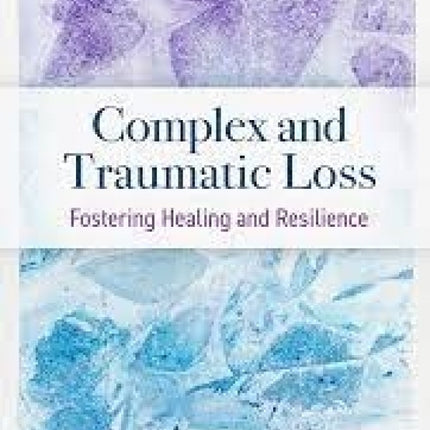 Complex and Traumatic Loss: Fostering Healing and Resilience