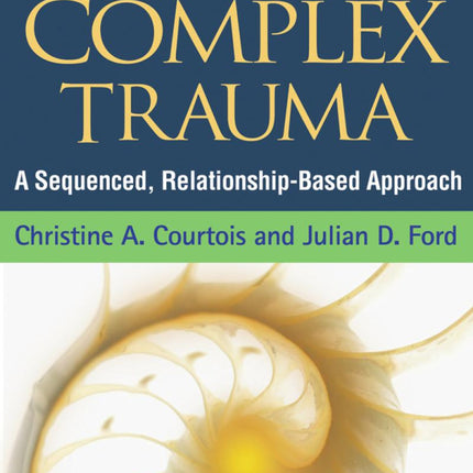 Treatment of Complex Trauma: A Sequenced, Relationship-Based Approach