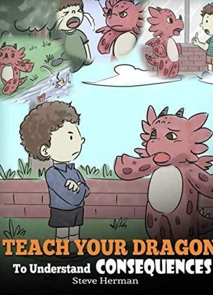 Teach Your Dragon to Understand Consequences (My Dragon Books - Volume 14)