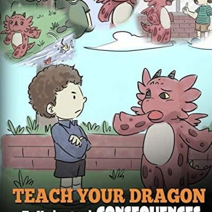 Teach Your Dragon to Understand Consequences (My Dragon Books - Volume 14)