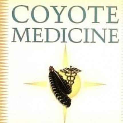 Coyote Medicine: Lessons From Native American Healing