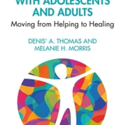 Creative Play Therapy with Adolescents and Adults: Moving From Helping to Healing