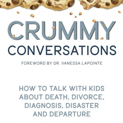 Crummy Conversations: How to Talk with Kids about Death, Divorce, Diagnosis, Disaster, & Departure