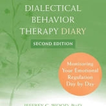 The Dialectical Behavior Therapy Diary: Monitoring Your Emotional Regulation Day by Day